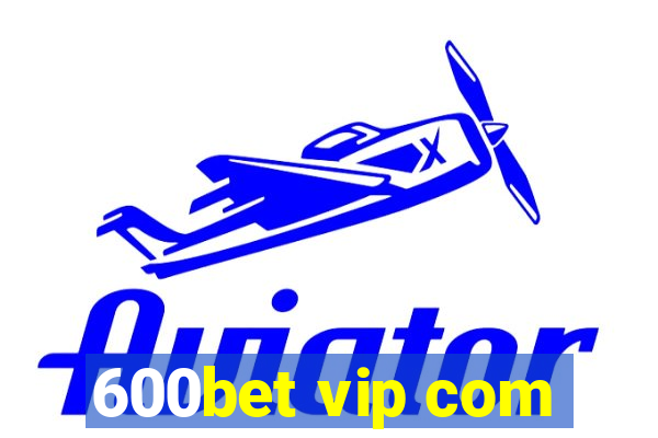 600bet vip com